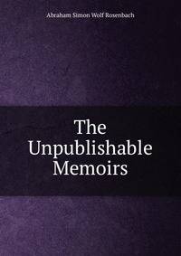 The Unpublishable Memoirs
