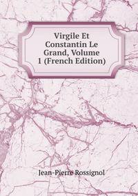 Virgile Et Constantin Le Grand, Volume 1 (French Edition)