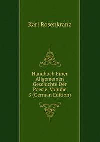Handbuch Einer Allgemeinen Geschichte Der Poesie, Volume 3 (German Edition)