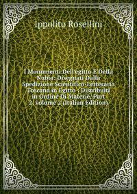 I Monumenti Dell'egitto E Della Nubia: Disegnati Dalla Spedizione Scientifico-Letteraria Toscana in Egitto : Distribuiti in Ordine Di Materie, Part 2, volume 2 (Italian Edition)