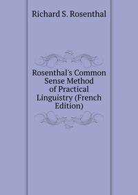 Rosenthal's Common Sense Method of Practical Linguistry (French Edition)