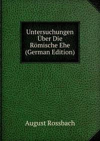 Untersuchungen Uber Die Romische Ehe (German Edition)