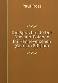 Die Sprachreste Der Dravano-Polaben Im Hannoverschen (German Edition)