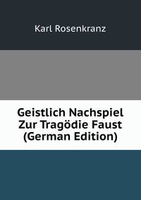 Geistlich Nachspiel Zur Tragodie Faust (German Edition)