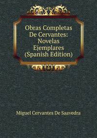 Obras Completas De Cervantes: Novelas Ejemplares (Spanish Edition)