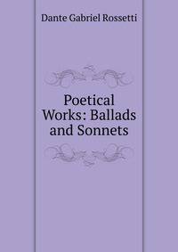 Poetical Works: Ballads and Sonnets