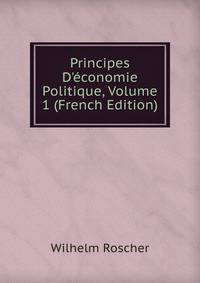 Principes D'?conomie Politique, Volume 1 (French Edition)