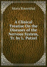 A Clinical Treatise On the Diseases of the Nervous System, Tr. by L. Putzel