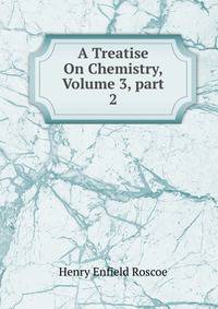 A Treatise On Chemistry, Volume 3, part 2