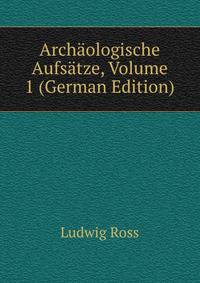 Archaologische Aufsatze, Volume 1 (German Edition)