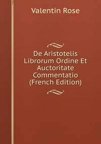 De Aristotelis Librorum Ordine Et Auctoritate Commentatio (French Edition)
