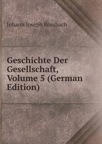 Geschichte Der Gesellschaft, Volume 5 (German Edition)
