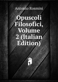 Opuscoli Filosofici, Volume 2 (Italian Edition)