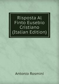 Risposta Al Finto Eusebio Cristiano (Italian Edition)