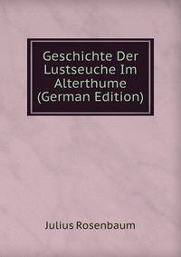 Geschichte Der Lustseuche Im Alterthume (German Edition)