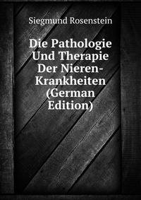 Die Pathologie Und Therapie Der Nieren-Krankheiten (German Edition)