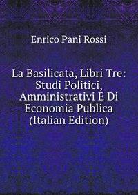 La Basilicata, Libri Tre: Studi Politici, Amministrativi E Di Economia Publica (Italian Edition)