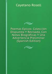 Poemas Epicos: Coleccion Dispuesta Y Revisada, Con Notas Biograficas Y Una Advertencia Preliminar (Spanish Edition)