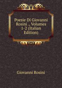 Poesie Di Giovanni Rosini ., Volumes 1-2 (Italian Edition)