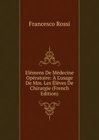 El?mens De M?decine Op?ratoire: ? L'usage De Mm. Les ?l?ves De Chirurgie (French Edition)