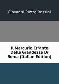 Il Mercurio Errante Delle Grandezze Di Roma (Italian Edition)