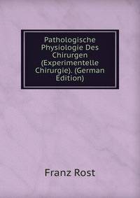 Pathologische Physiologie Des Chirurgen (Experimentelle Chirurgie). (German Edition)