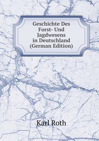 Geschichte Des Forst- Und Jagdwesens in Deutschland (German Edition)