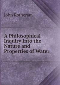 A Philosophical Inquiry Into the Nature and Properties of Water