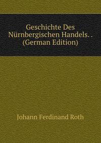 Geschichte Des Nurnbergischen Handels. . (German Edition)