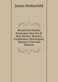 Recueil De Poesies Francoises Des Xve Et Xvie Siecles: Morales, Facetieuses, Historiques, Volume 6 (German Edition)