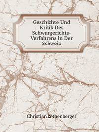 Geschichte Und Kritik Des Schwurgerichts-Verfahrens in Der Schweiz . (German Edition)