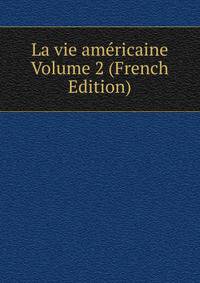La vie americaine Volume 2 (French Edition)