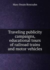 Traveling publicity campaigns, educational tours of railroad trains and motor vehicles
