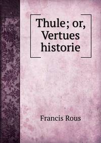 Thule; or, Vertues historie