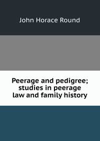 Peerage and pedigree; studies in peerage law and family history