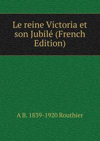 Le reine Victoria et son Jubile (French Edition)