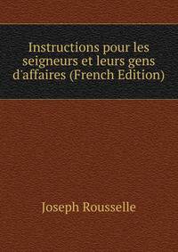 Instructions pour les seigneurs et leurs gens d'affaires (French Edition)