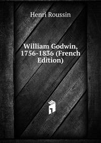 William Godwin, 1756-1836 (French Edition)