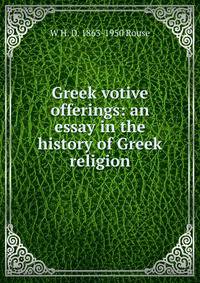 Greek votive offerings: an essay in the history of Greek religion
