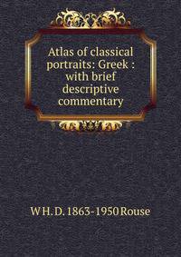 Atlas of classical portraits: Greek : with brief descriptive commentary