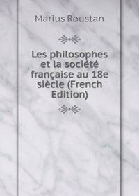 Les philosophes et la societe francaise au 18e siecle (French Edition)