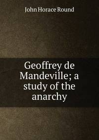 Geoffrey de Mandeville; a study of the anarchy