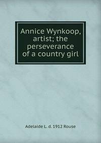 Annice Wynkoop, artist; the perseverance of a country girl