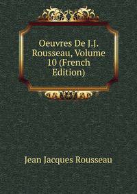 Oeuvres De J.J. Rousseau, Volume 10 (French Edition)