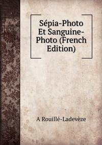 S?pia-Photo Et Sanguine-Photo (French Edition)
