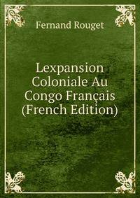 Lexpansion Coloniale Au Congo Francais (French Edition)