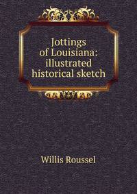 Jottings of Louisiana: illustrated historical sketch