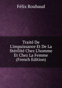 Trait? De L'impuissance Et De La St?rilit? Chez L'homme Et Chez La Femme (French Edition)