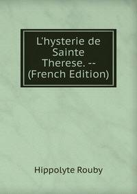 L'hysterie de Sainte Therese. -- (French Edition)