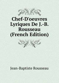 Chef-D'oeuvres Lyriques De J.-B. Rousseau (French Edition)